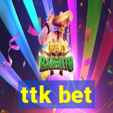 ttk bet